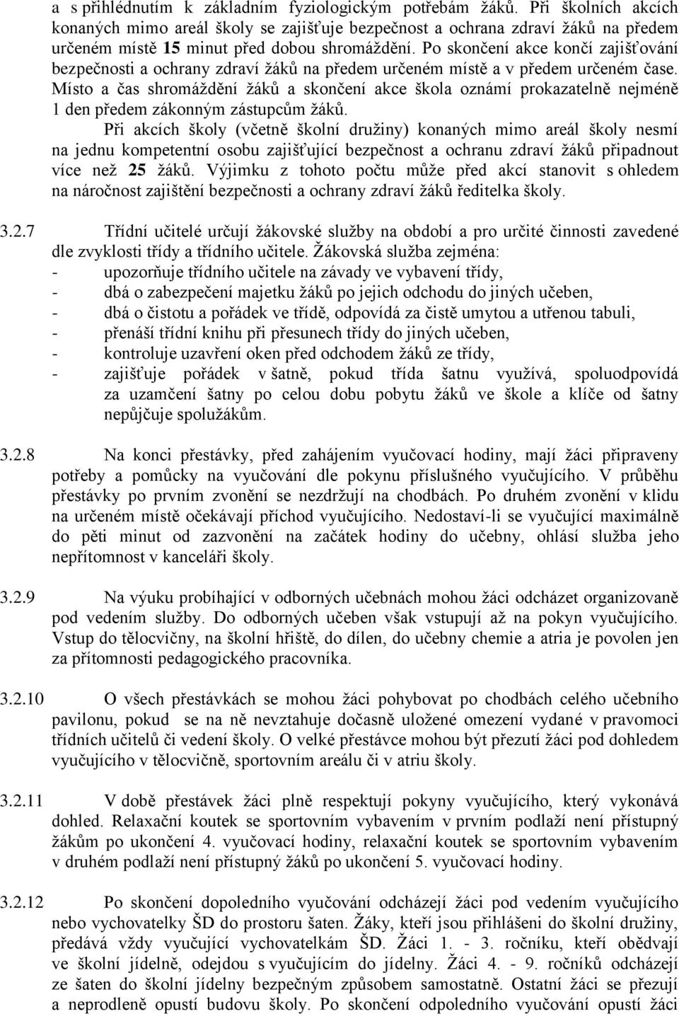 Po skončení akce končí zajišťování bezpečnosti a ochrany zdraví žáků na předem určeném místě a v předem určeném čase.