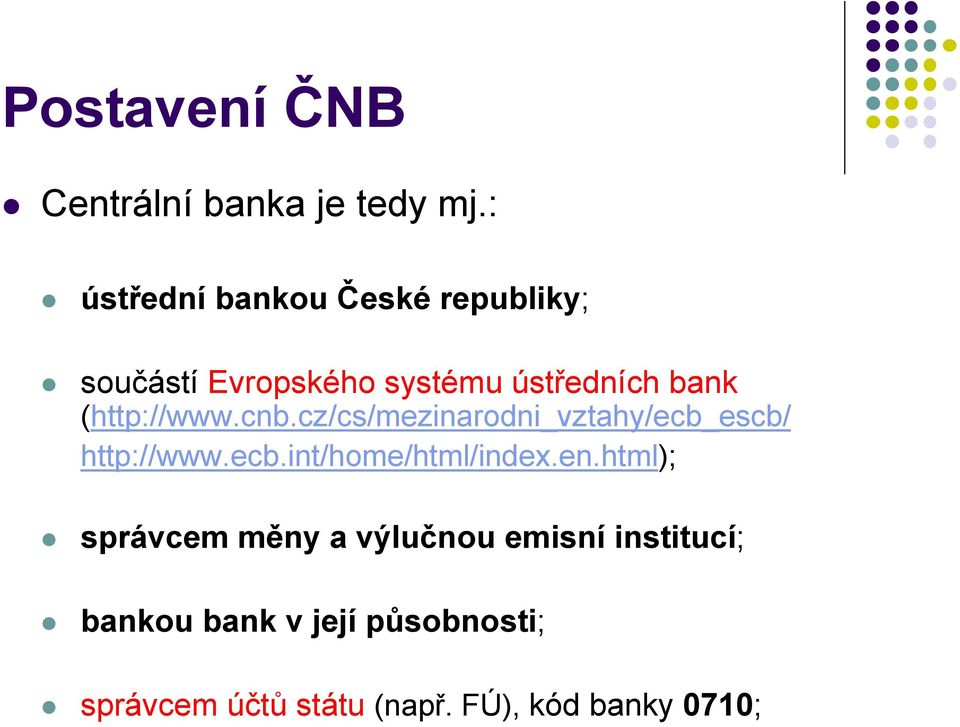 (http://www.cnb.cz/cs/mezinarodni_vztahy/ecb_escb/ http://www.ecb.int/home/html/index.