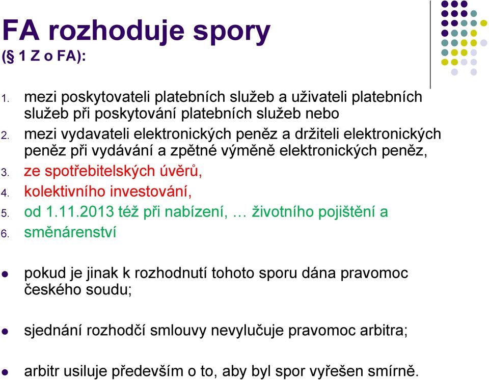 ze spotřebitelských úvěrů, 4. kolektivního investování, 5. od 1.11.2013 též při nabízení, životního pojištění a 6.