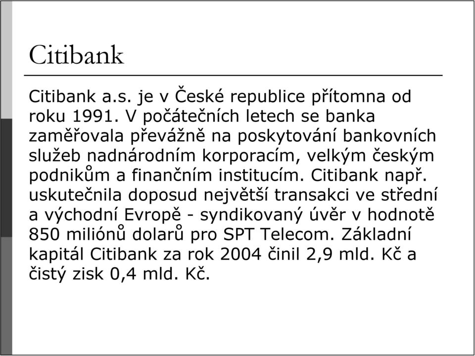 velkým českým podnikům a finančním institucím. Citibank např.