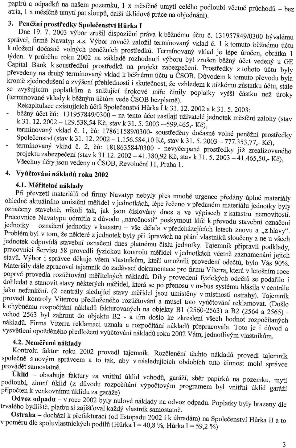 I k tomuto k bdzndmu ulozeli ridtu dodasnd voinfch pen6znich prosfiedkri. Termfnovanf vkiad je r.p.- *or*, obr6tka 1 t'jden' vprribehu rcku 2002 na rozhodnuti i!:k]?