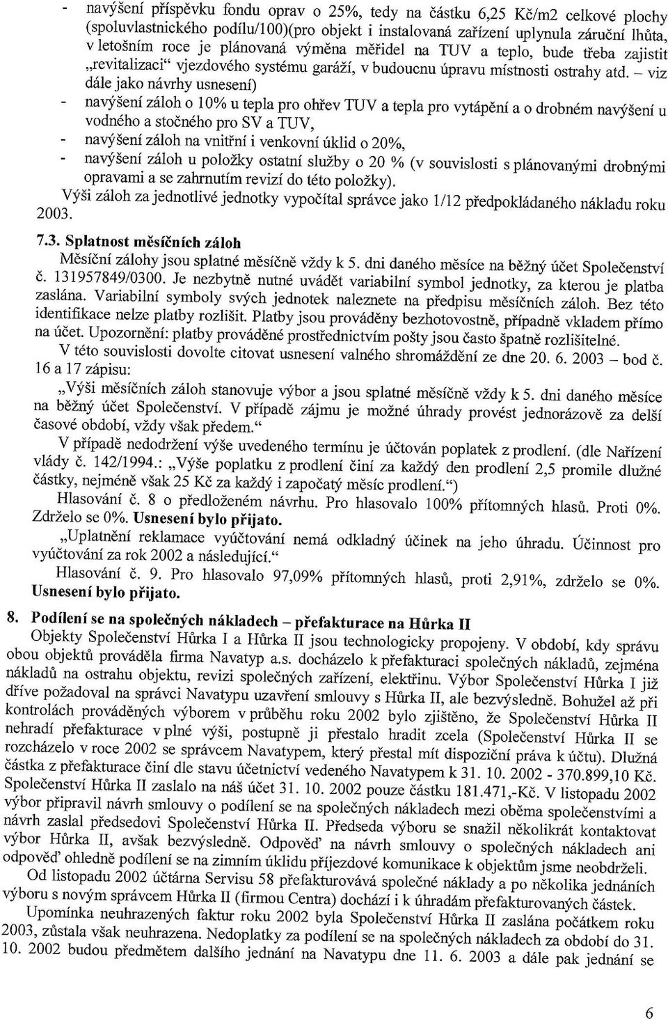 _ viz dsle jako nlwhy usnesenf) - navlien z6loh o 10% u tepla pro ohiev TUV a tepla pro vyripdni a o drobndm naqf5eni u vodn6ho a stodn6ho pro SV a TUV, - naqf5eni z6loh na vnitrni i venkovni riklid