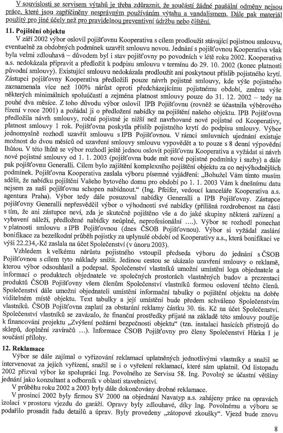 10. 2002 (konec platnosti privodni smlourry). Existujici smlouru nedokrtala prodlouzit ani poskytnout piislib pojistn6lo kryti.