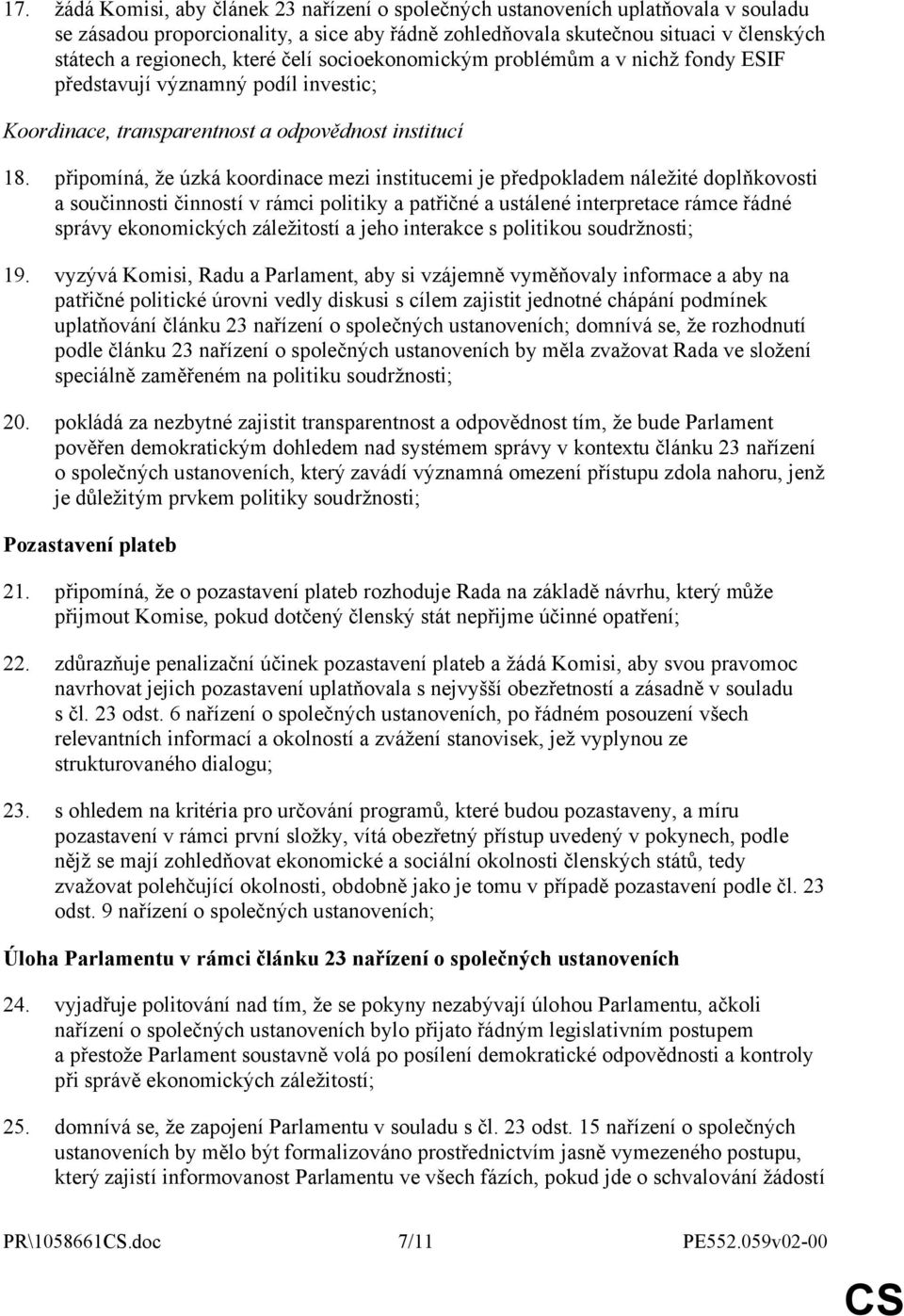 připomíná, že úzká koordinace mezi institucemi je předpokladem náležité doplňkovosti a součinnosti činností v rámci politiky a patřičné a ustálené interpretace rámce řádné správy ekonomických