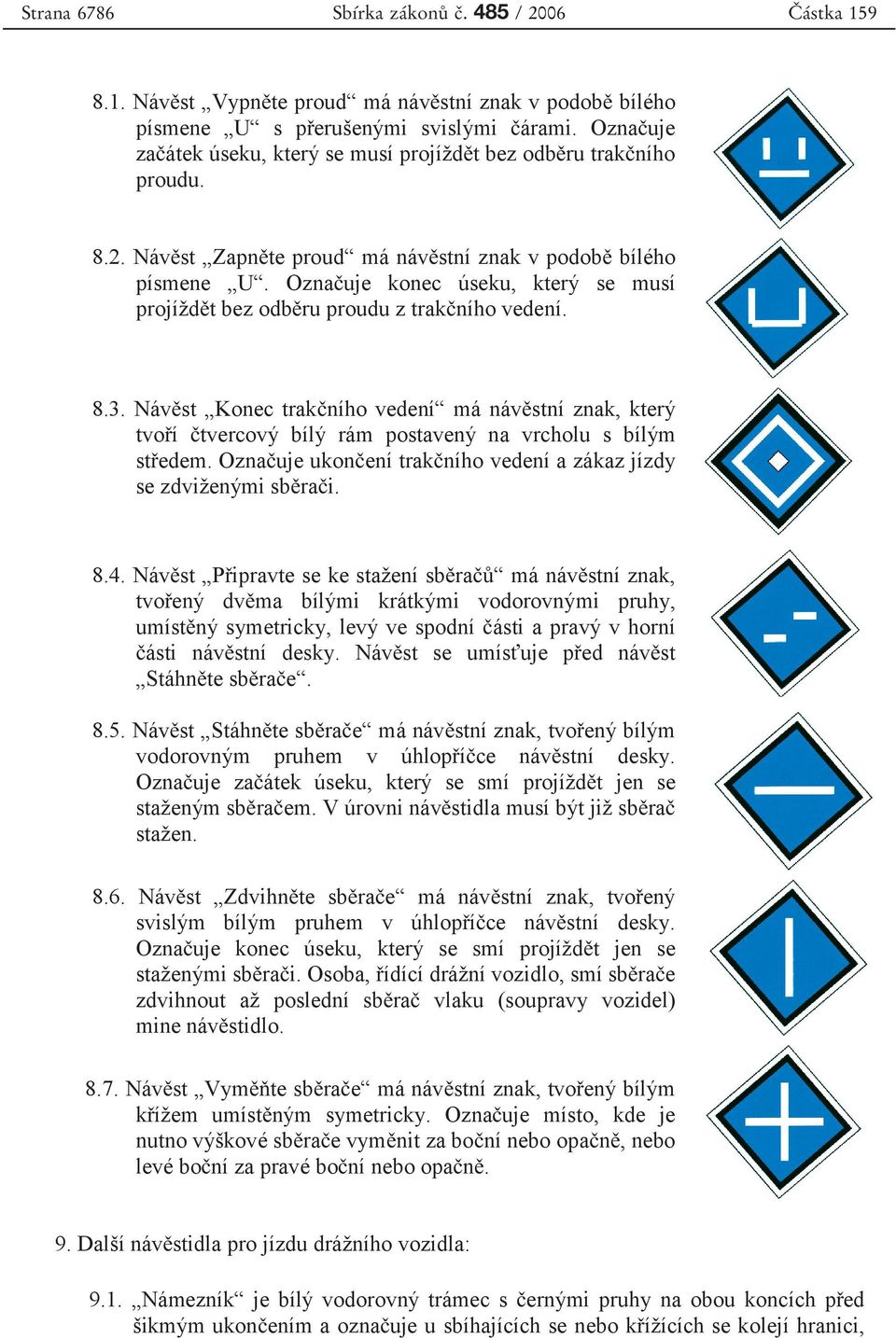 Ozna uje konec úseku, který se musí projížd t bez odb ru proudu z trak ního vedení. 8.3.