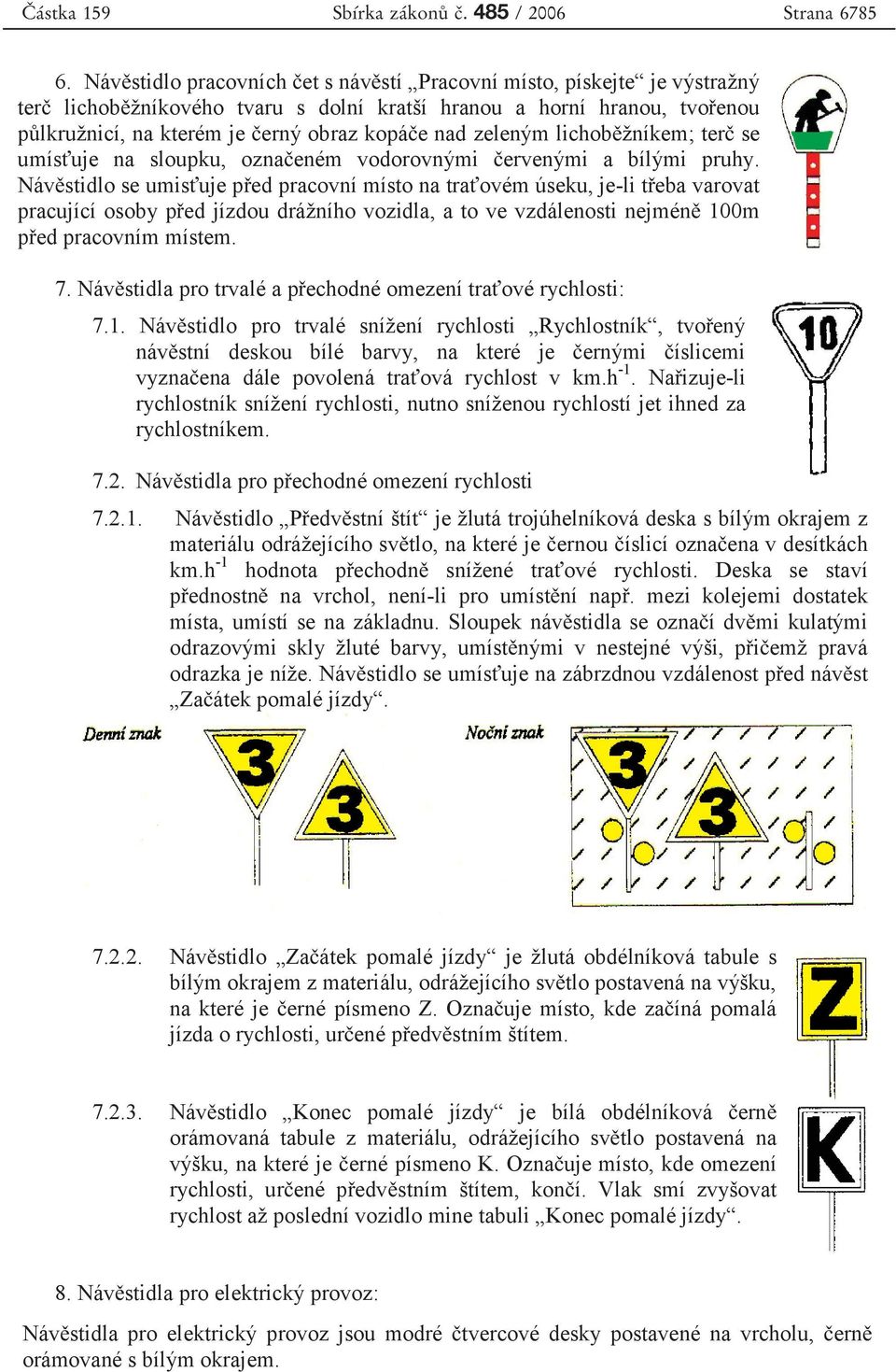 zeleným lichob žníkem; ter se umís uje na sloupku, ozna eném vodorovnými ervenými a bílými pruhy.