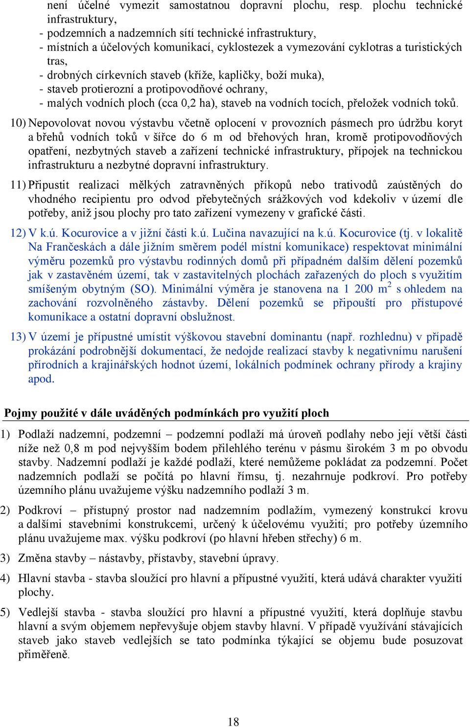 církevních staveb (kříže, kapličky, boží muka), - staveb protierozní a protipovodňové ochrany, - malých vodních ploch (cca 0,2 ha), staveb na vodních tocích, přeložek vodních toků.