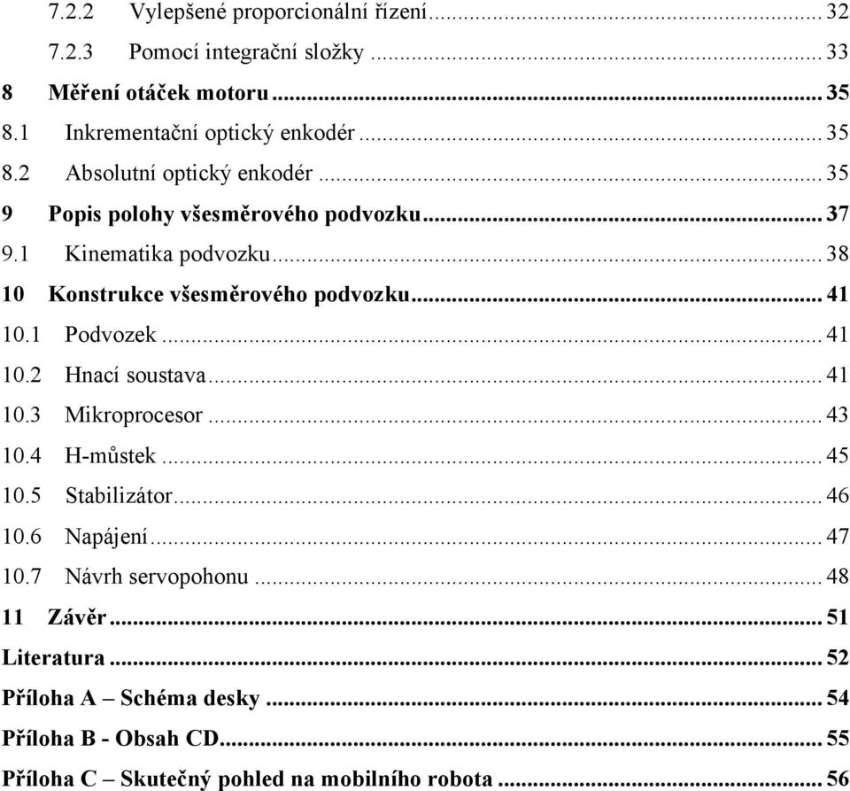 .. 41 10.3 Mikroprocesor... 43 10.4 H-můstek... 45 10.5 Stabilizátor... 46 10.6 Napájení... 47 10.7 Návrh servopohonu... 48 11 Závěr... 51 Literatura.