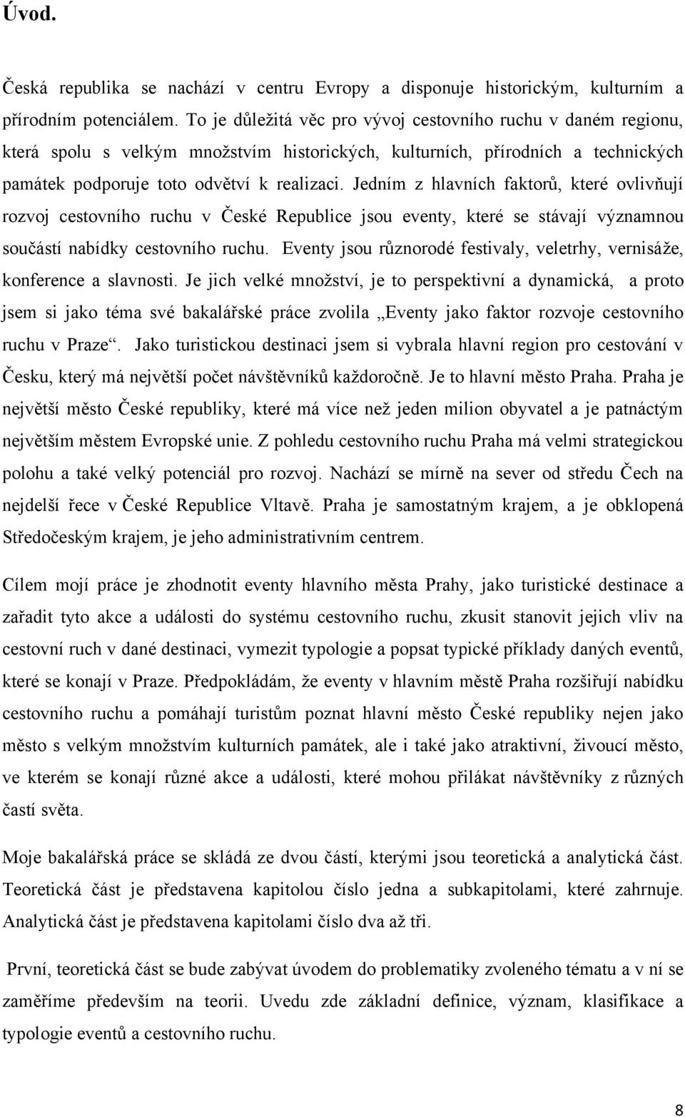 Jedním z hlavních faktorů, které ovlivňují rozvoj cestovního ruchu v České Republice jsou eventy, které se stávají významnou součástí nabídky cestovního ruchu.