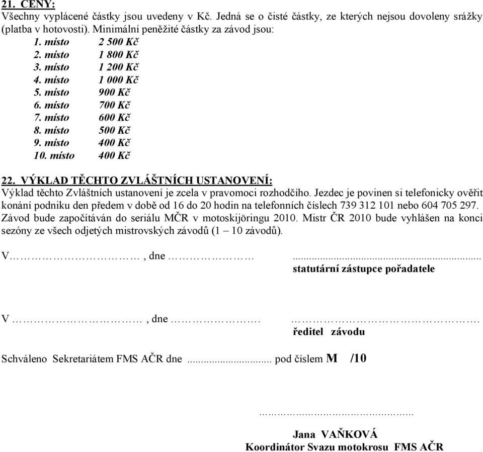 VÝKLAD TĚCHTO ZVLÁŠTNÍCH USTANOVENÍ: Výklad těchto Zvláštních ustanovení je zcela v pravomoci rozhodčího.