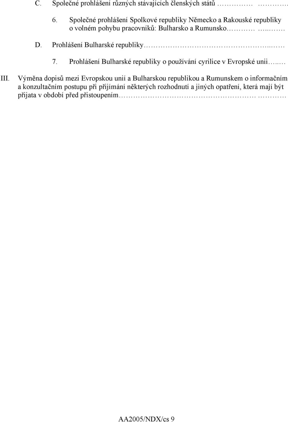 Prohlášení Bulharské republiky.. 7. Prohlášení Bulharské republiky o používání cyrilice v Evropské unii.. III.