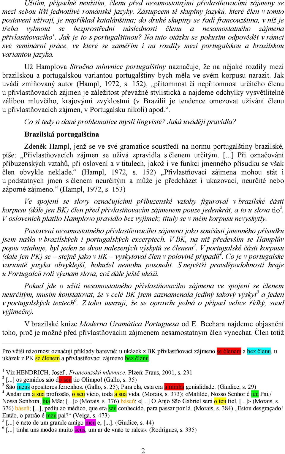 nesamostatného zájmena přivlastňovacího 1. Jak je to s portugalštinou?