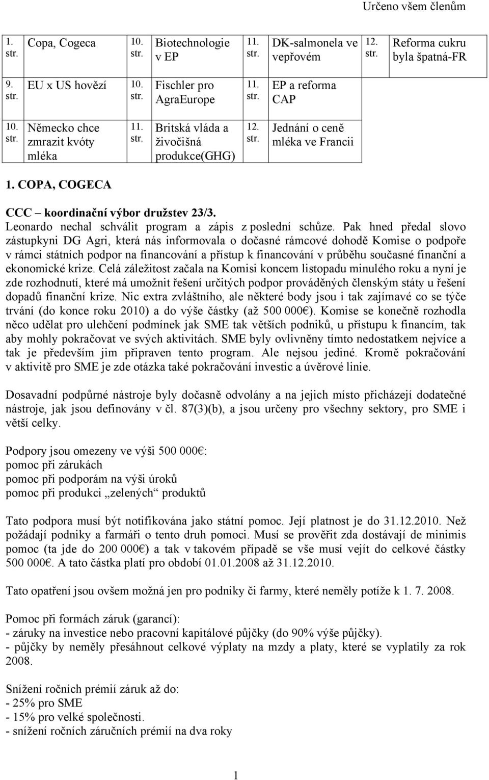 Leonardo nechal schválit program a zápis z poslední schůze.