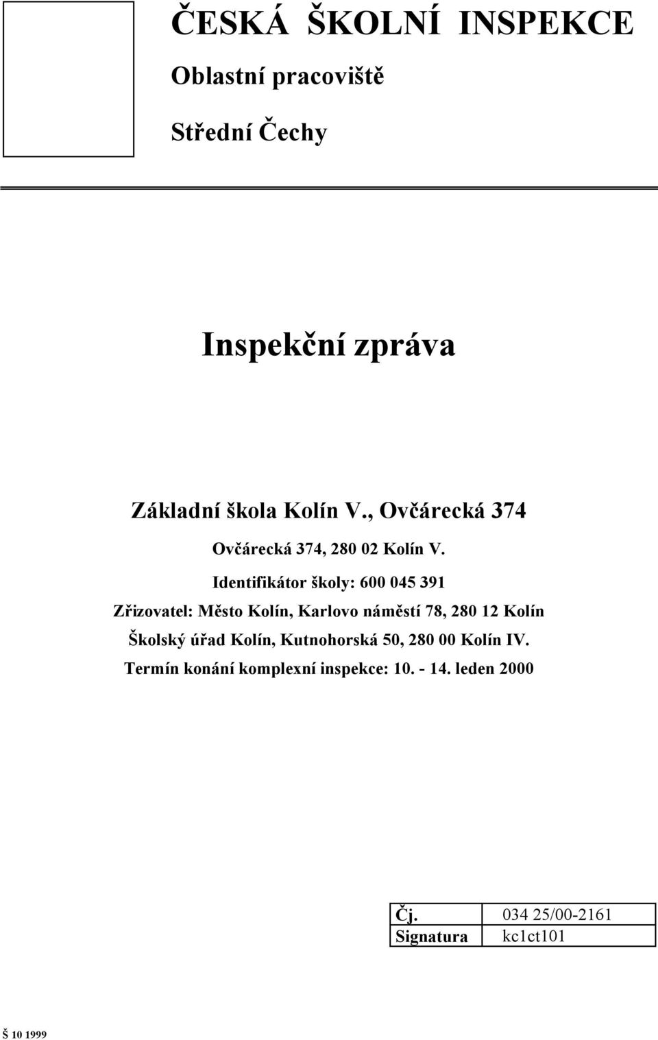 Identifikátor školy: 600 045 391 Zřizovatel: Město Kolín, Karlovo náměstí 78, 280 12 Kolín