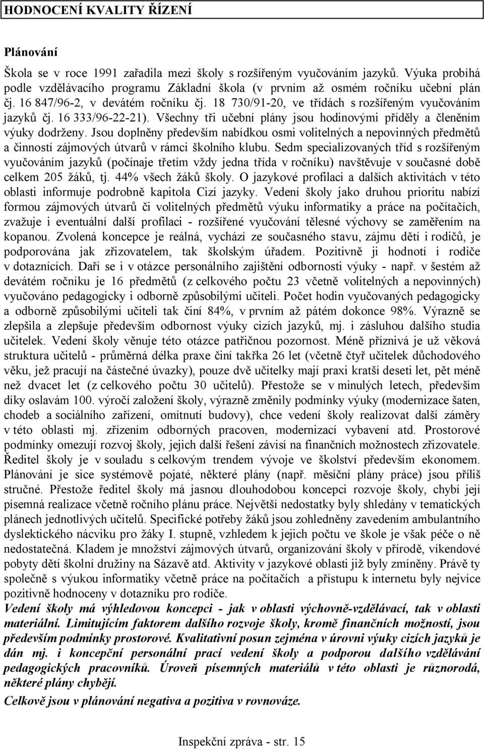 16 333/96-22-21). Všechny tři učební plány jsou hodinovými příděly a členěním výuky dodrženy.