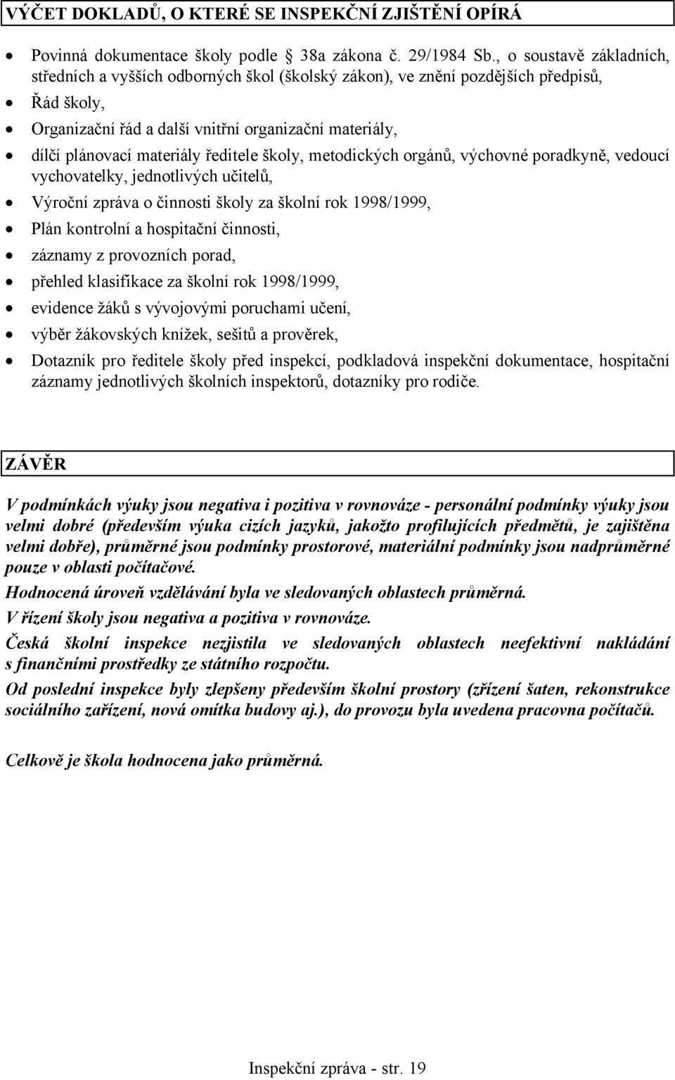 ředitele školy, metodických orgánů, výchovné poradkyně, vedoucí vychovatelky, jednotlivých učitelů, Výroční zpráva o činnosti školy za školní rok 1998/1999, Plán kontrolní a hospitační činnosti,