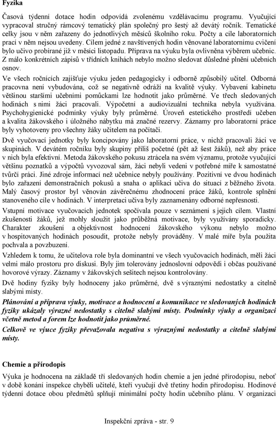 Cílem jedné z navštívených hodin věnované laboratornímu cvičení bylo učivo probírané již v měsíci listopadu. Příprava na výuku byla ovlivněna výběrem učebnic.