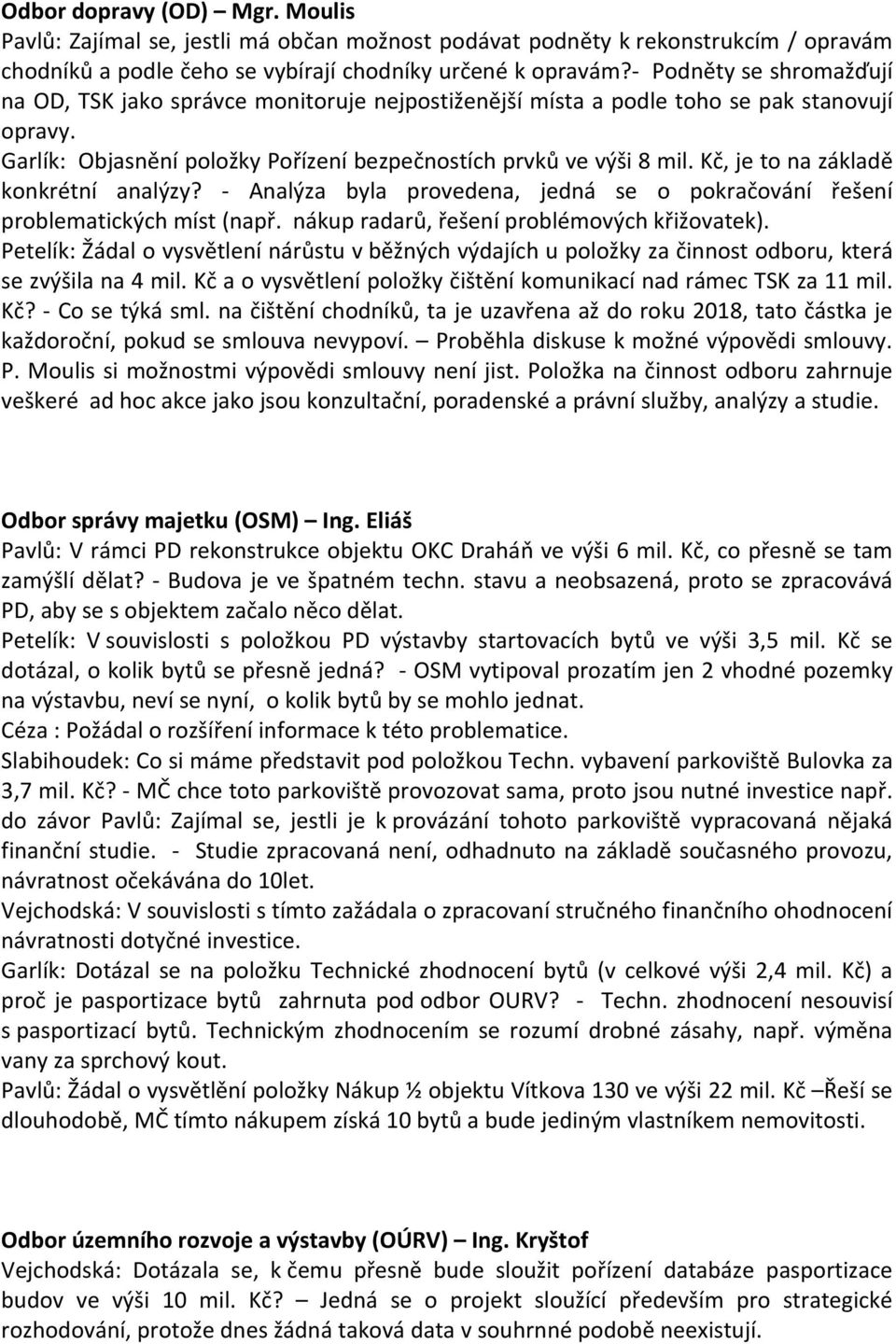 Kč, je to na základě konkrétní analýzy? Analýza byla provedena, jedná se o pokračování řešení problematických míst (např. nákup radarů, řešení problémových křižovatek).