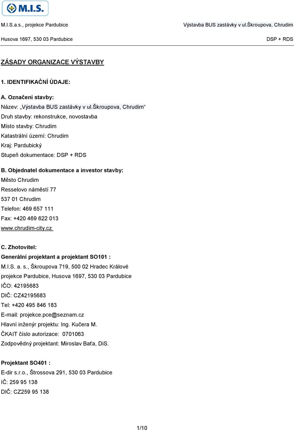 Objednatel dokumentace a investor stavby: Město Chrudim Resselovo náměstí 77 53701 Chrudim Telefon: 469657111 Fax: +420 469622013 www.chrudim-city.cz C.