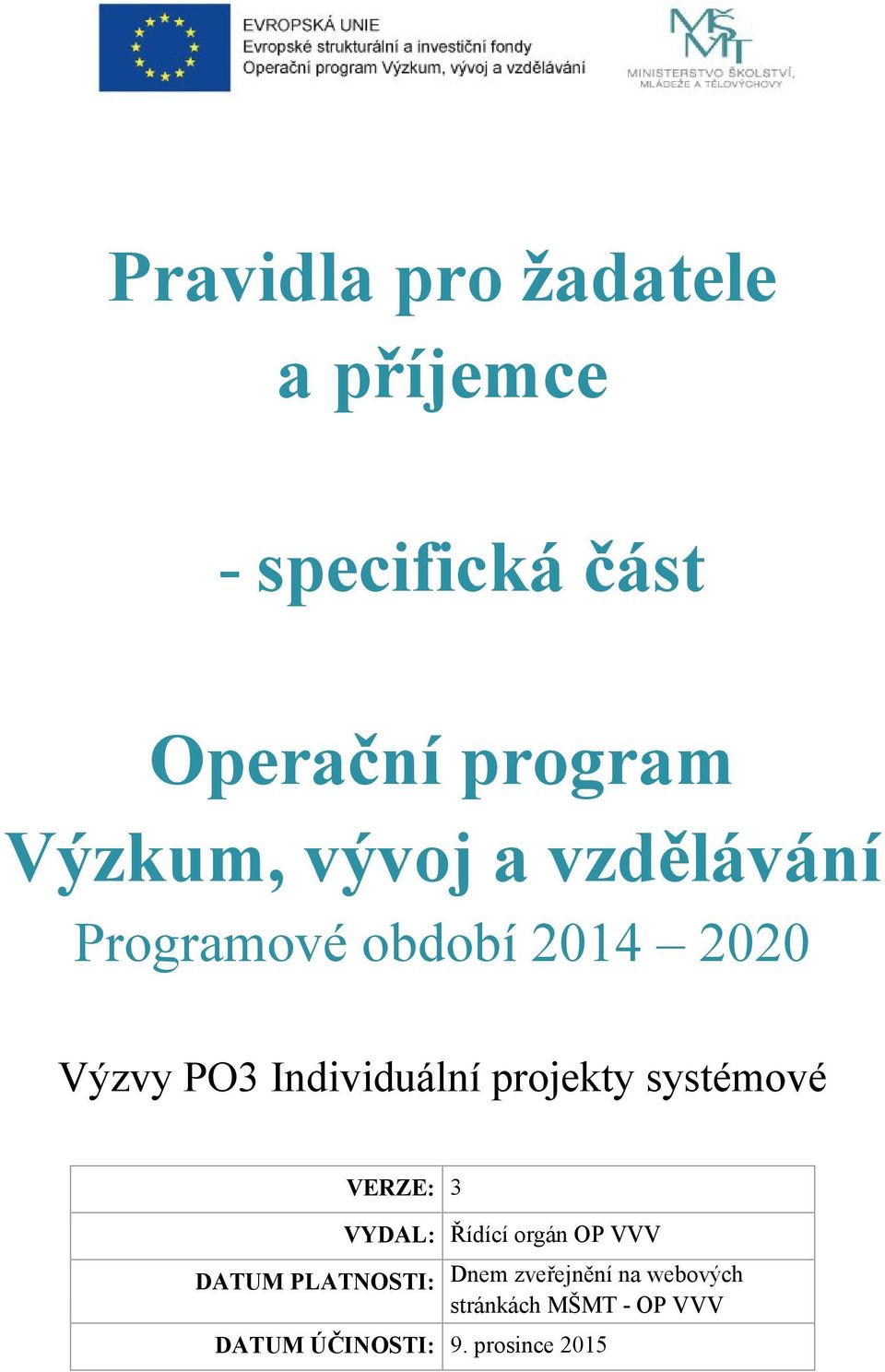 projekty systémové VERZE: 3 DATUM PLATNOSTI: VYDAL: Řídící orgán OP VVV