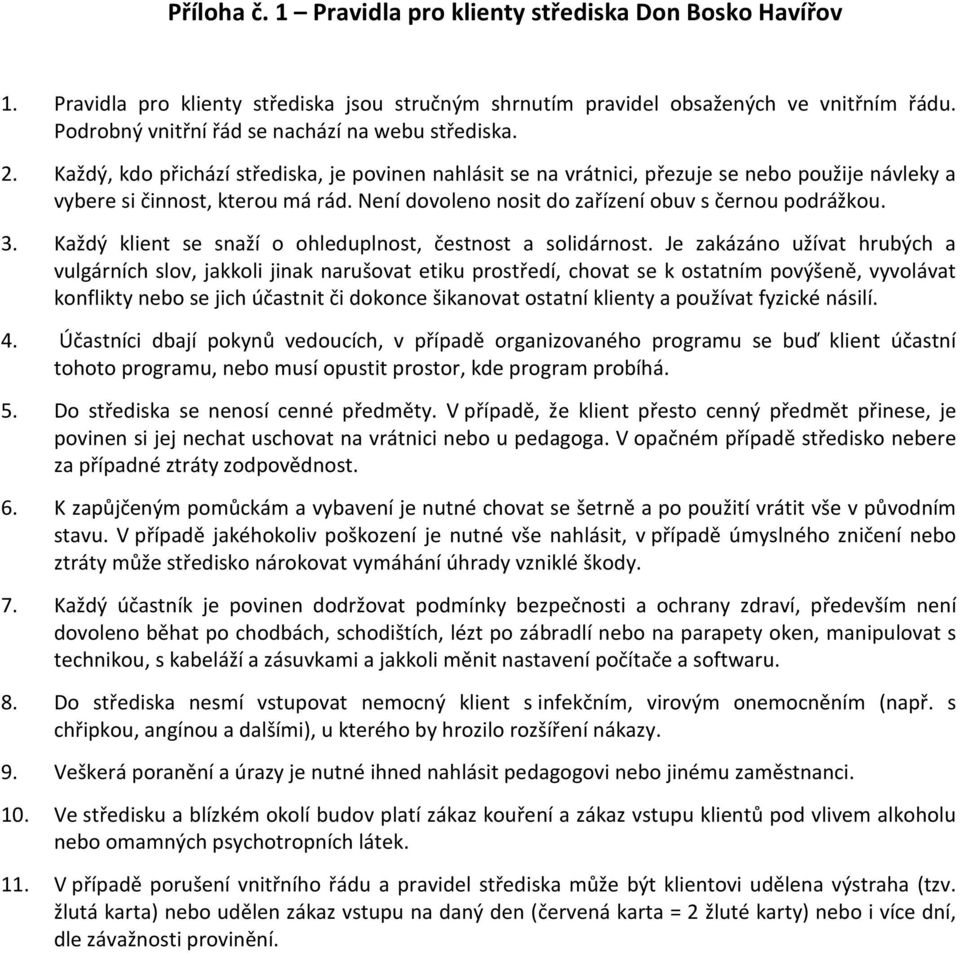 Není dovoleno nosit do zařízení obuv s černou podrážkou. 3. Každý klient se snaží o ohleduplnost, čestnost a solidárnost.