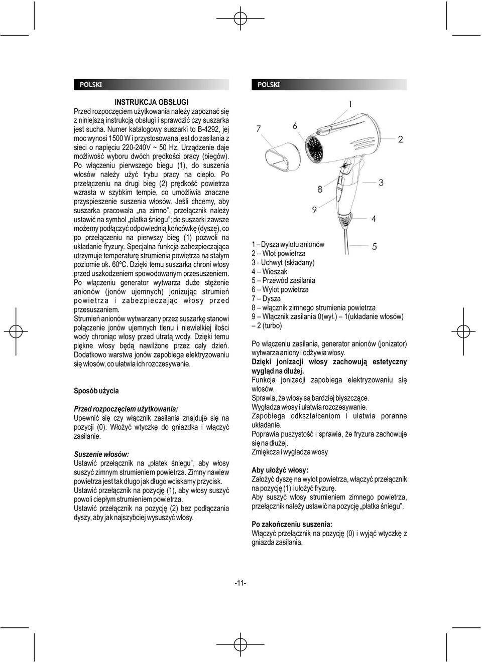 Po włączeniu pierwszego biegu (1), do suszenia włosów należy użyć trybu pracy na ciepło.