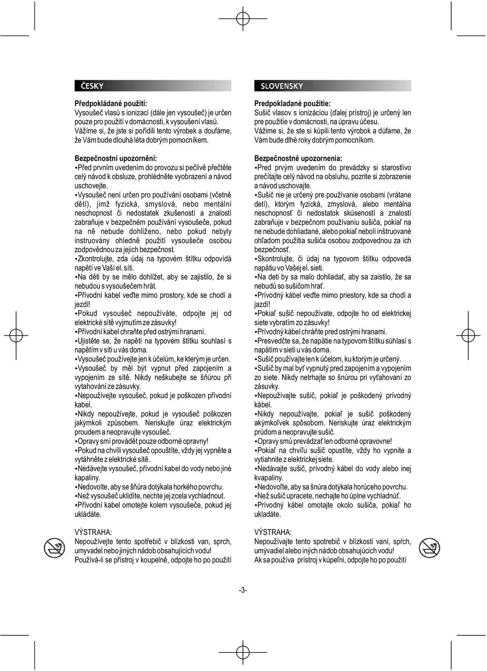 Bezpečnostní upozornění: Před prvním uvedením do provozu si pečlivě přečtěte celý návod k obsluze, prohlédněte vyobrazení a návod uschovejte.