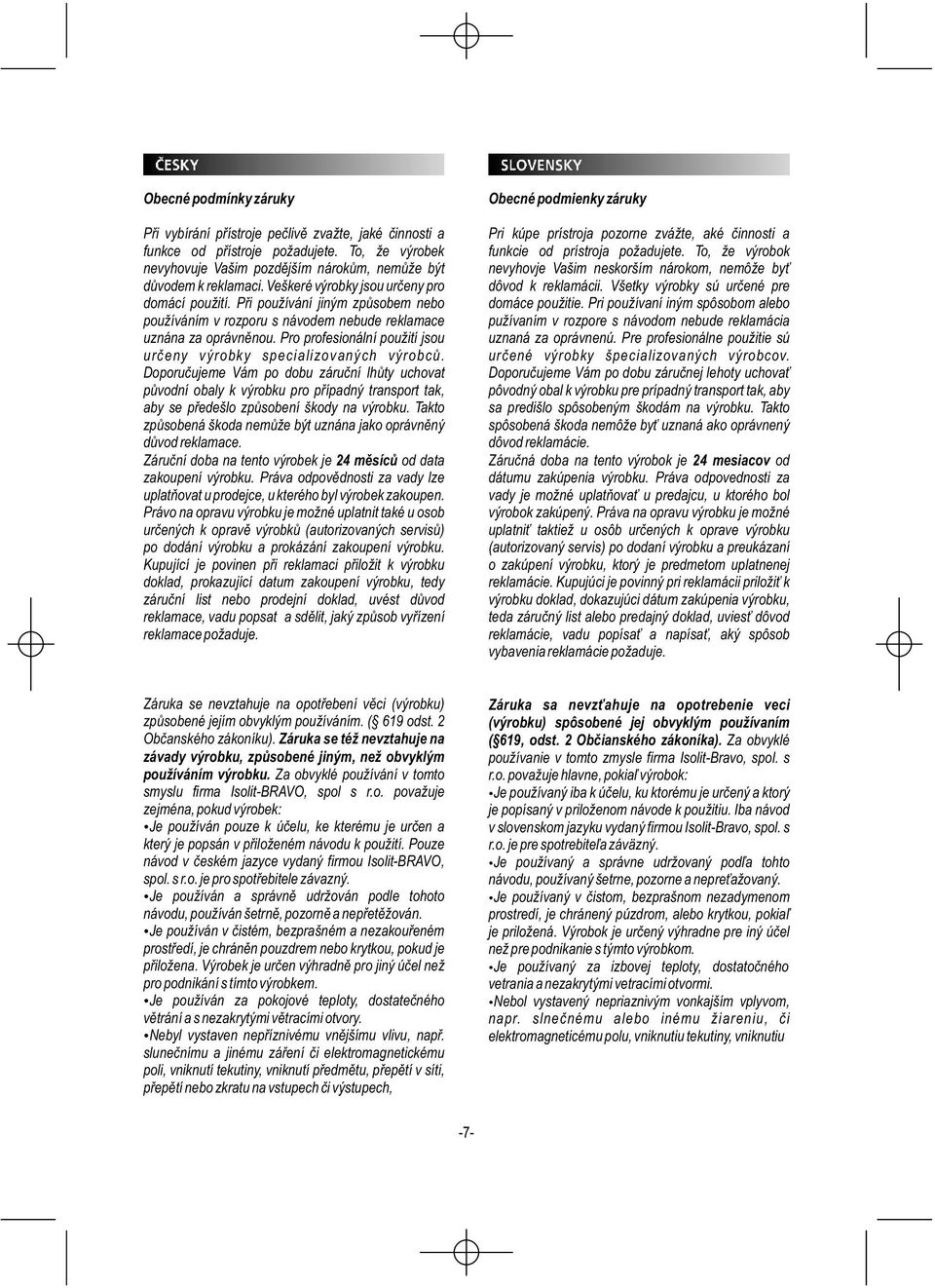 Pro profesionální použití jsou určeny výrobky specializovaných výrobců.