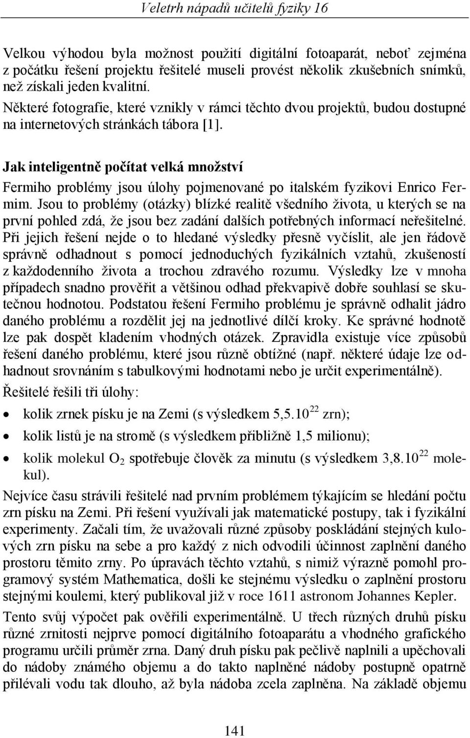 Jak inteligentně počítat velká množství Fermiho problémy jsou úlohy pojmenované po italském fyzikovi Enrico Fermim.