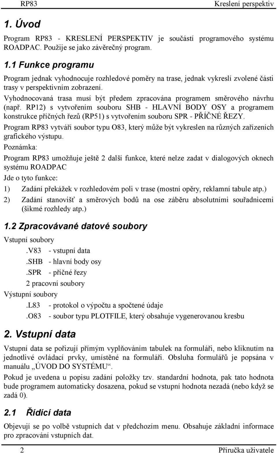 RP12) s vytvořením souboru SHB - HLAVNÍ BODY OSY a programem konstrukce příčných řezů (RP51) s vytvořením souboru SPR - PŘÍČNÉ ŘEZY.