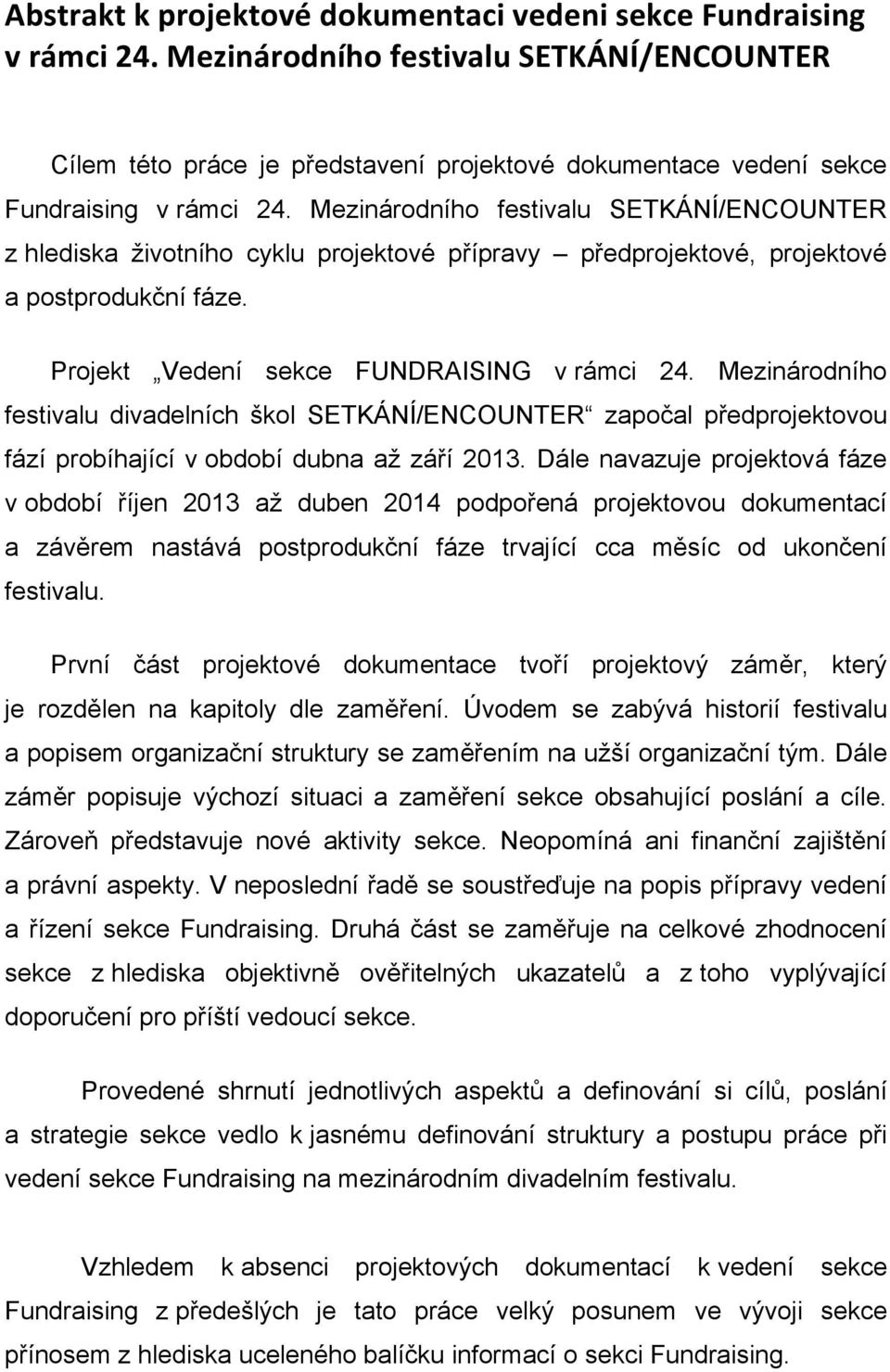 Mezinárodního festivalu SETKÁNÍ/ENCOUNTER z hlediska životního cyklu projektové přípravy předprojektové, projektové a postprodukční fáze. Projekt Vedení sekce FUNDRAISING v rámci 24.