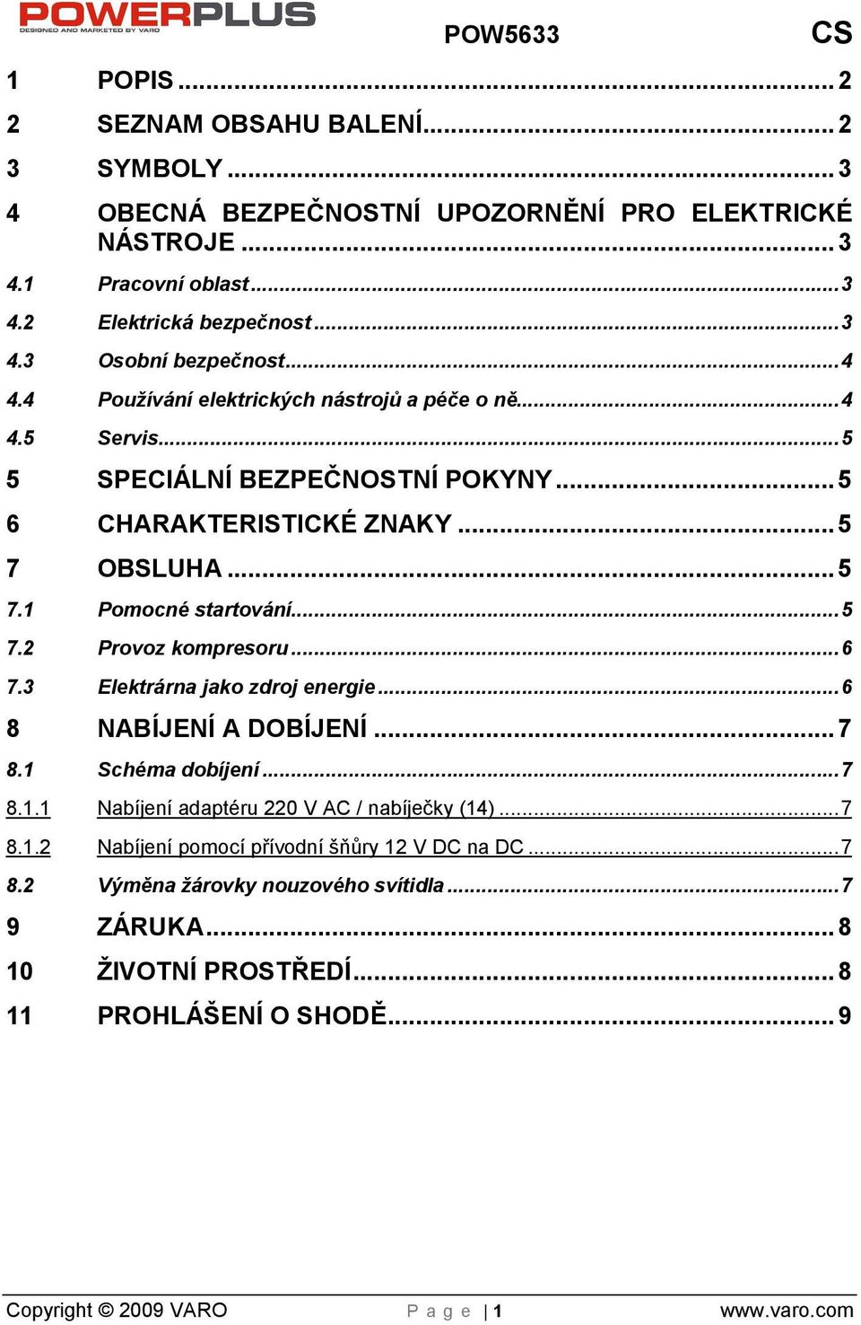 .. 6 7.3 Elektrárna jako zdroj energie... 6 8 NABÍJENÍ A DOBÍJENÍ... 7 8.1 Schéma dobíjení... 7 8.1.1 Nabíjení adaptéru 220 V AC / nabíječky (14)... 7 8.1.2 Nabíjení pomocí přívodní ňůry 12 V DC na DC.