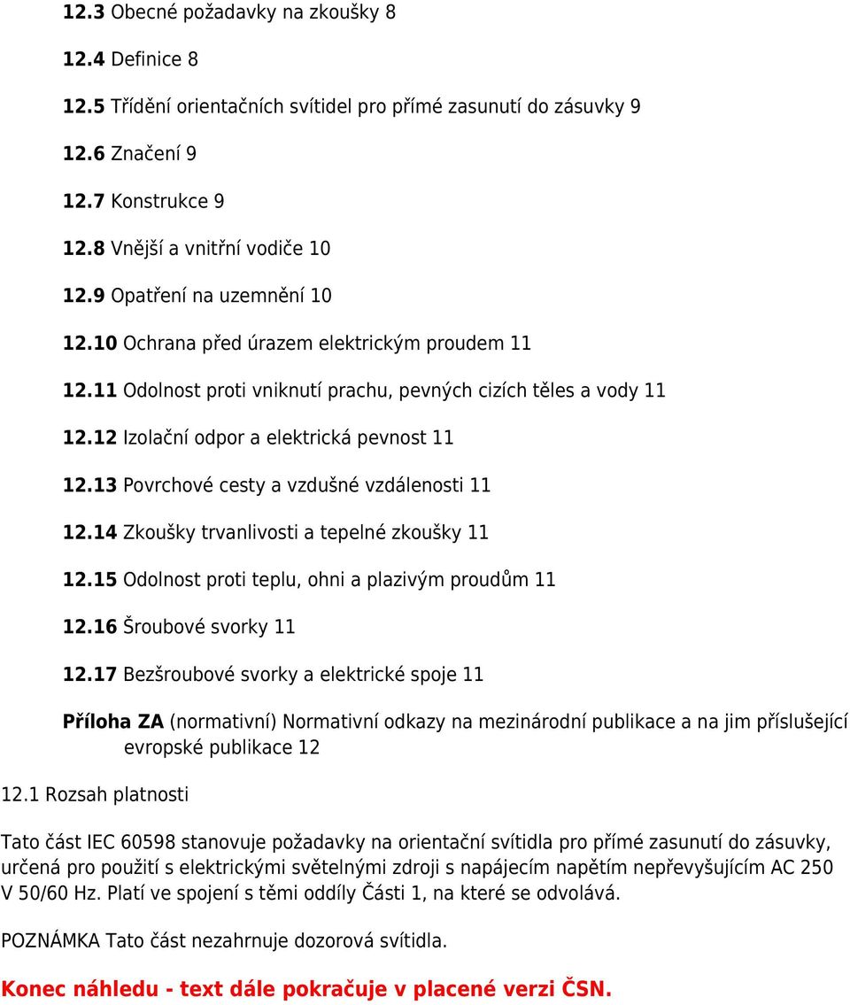 13 Povrchové cesty a vzdušné vzdálenosti 11 12.14 Zkoušky trvanlivosti a tepelné zkoušky 11 12.15 Odolnost proti teplu, ohni a plazivým proudům 11 12.16 Šroubové svorky 11 12.
