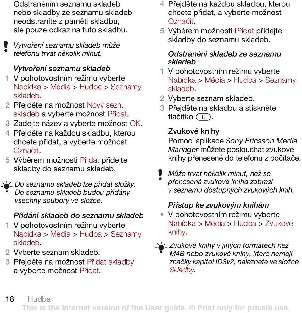 4 Přejděte na každou skladbu, kterou chcete přidat, a vyberte možnost Označit. 5 Výběrem možnosti Přidat přidejte skladby do seznamu skladeb. Do seznamu skladeb lze přidat složky.