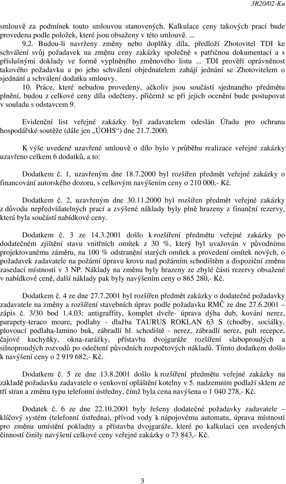 změnového listu... TDI prověří oprávněnost takového požadavku a po jeho schválení objednatelem zahájí jednání se Zhotovitelem o sjednání a schválení dodatku smlouvy. 10.