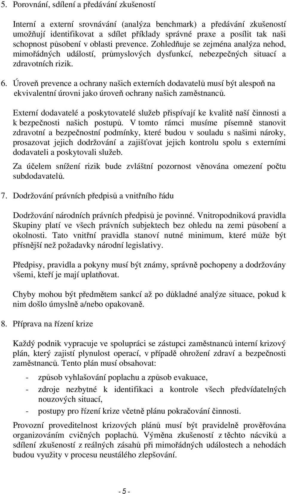 Úroveň prevence a ochrany našich externích dodavatelů musí být alespoň na ekvivalentní úrovni jako úroveň ochrany našich zaměstnanců.