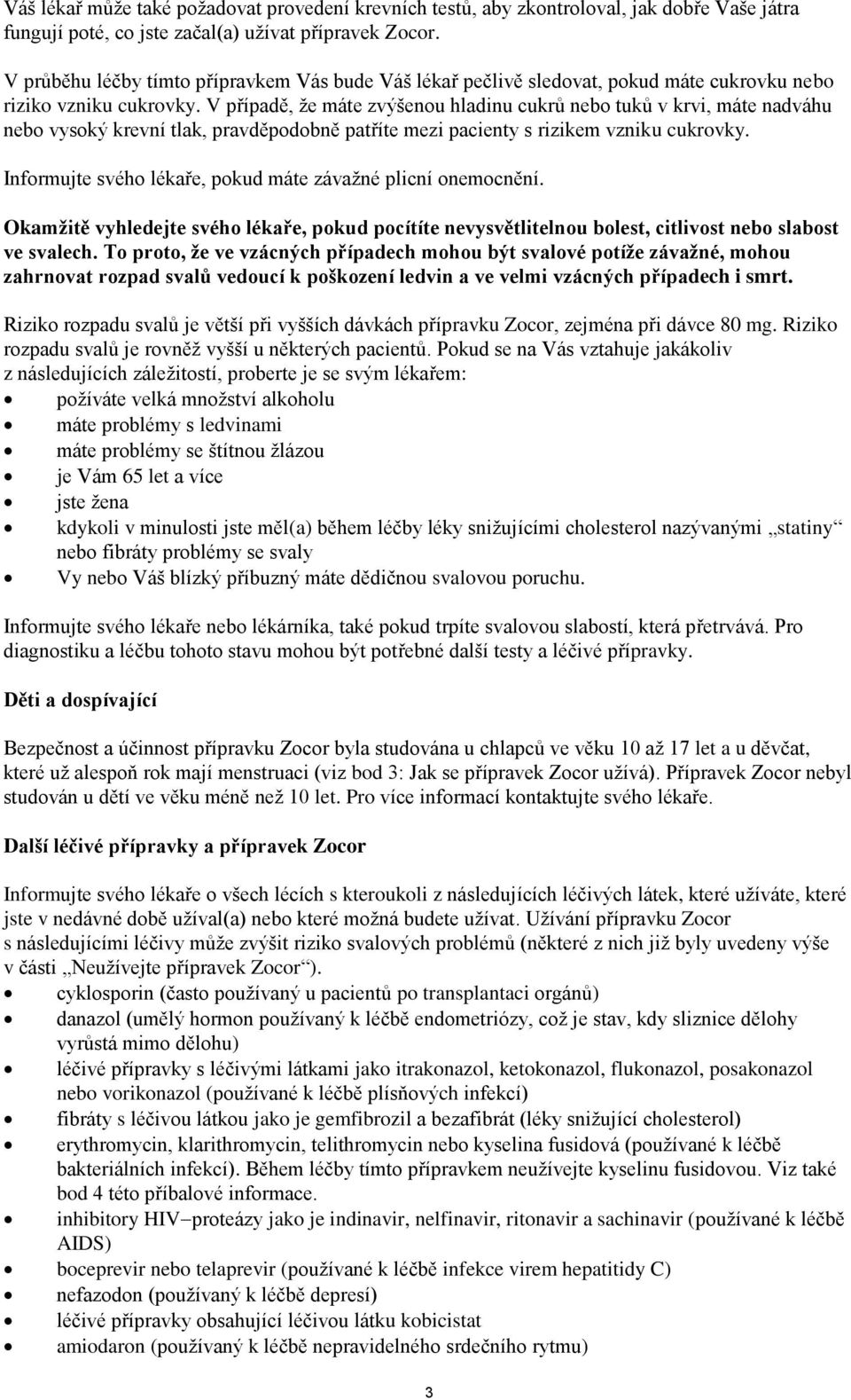 V případě, že máte zvýšenou hladinu cukrů nebo tuků v krvi, máte nadváhu nebo vysoký krevní tlak, pravděpodobně patříte mezi pacienty s rizikem vzniku cukrovky.