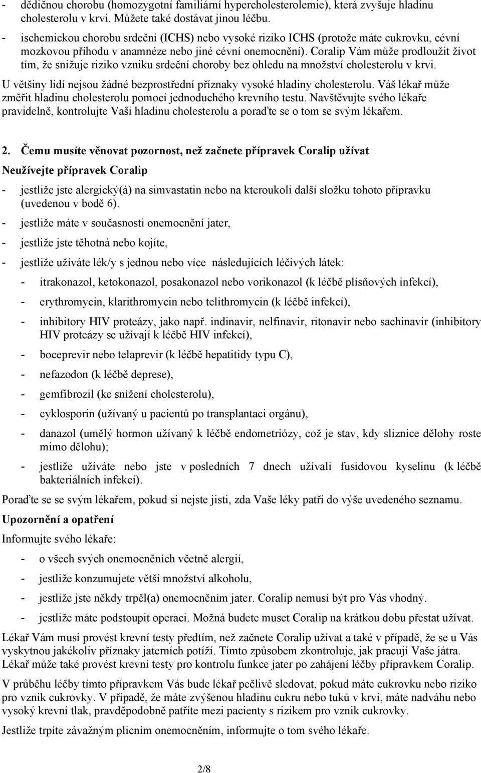 Coralip Vám může prodloužit život tím, že snižuje riziko vzniku srdeční choroby bez ohledu na množství cholesterolu v krvi.