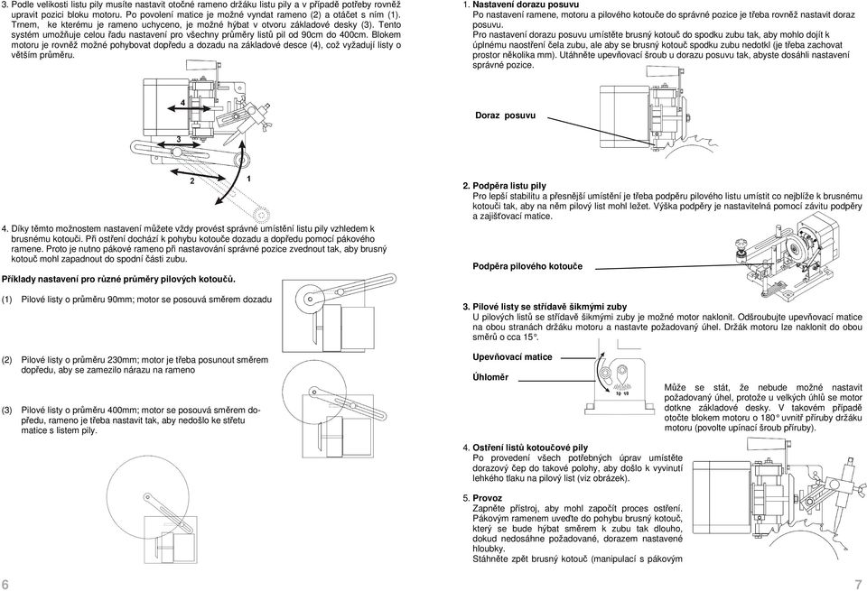 Blokem motoru je rovněž možné pohybovat dopředu a dozadu na základové desce (4), což vyžadují listy o větším průměru. 1.