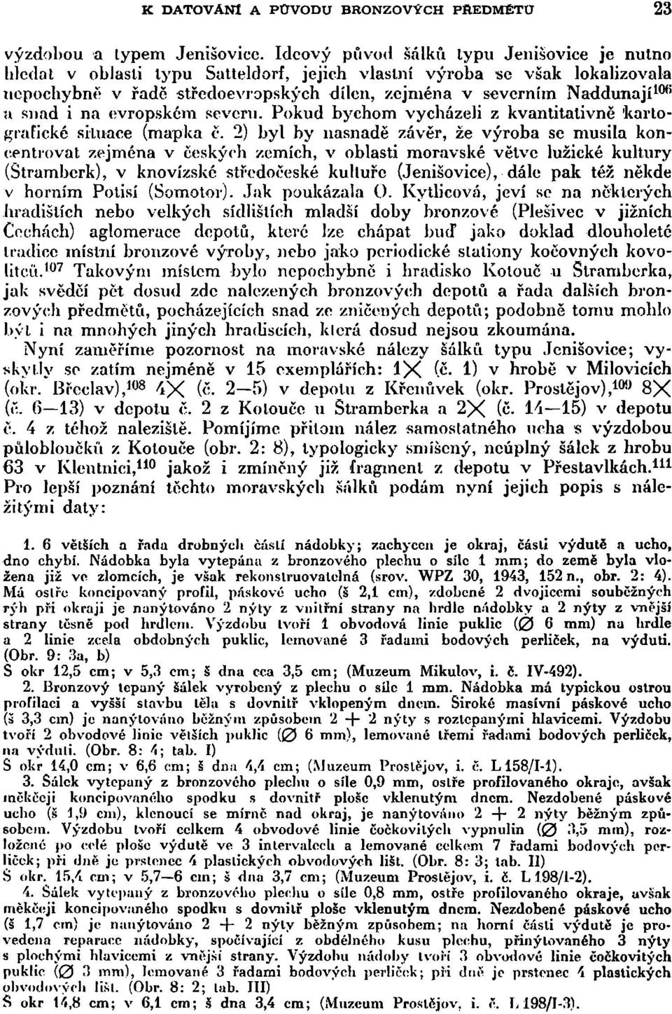 snad i na evropském severu. Pokud bychom vycházeli z kvantitativně 'kartografické situace (mapka č.