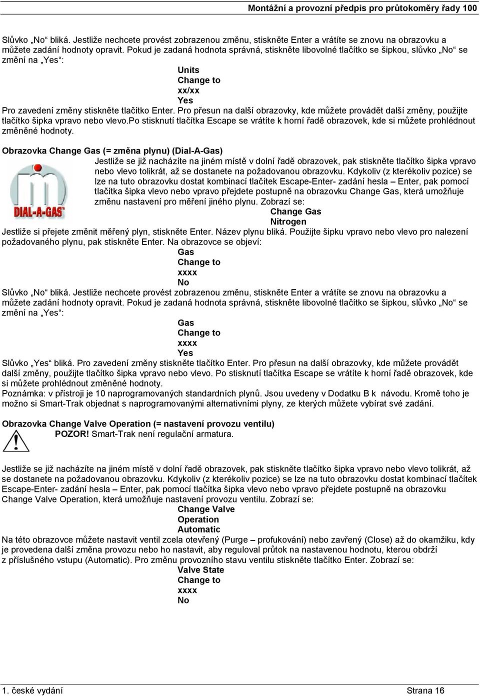 Pro přesun na další obrazovky, kde můžete provádět další změny, použijte tlačítko šipka vpravo nebo vlevo.