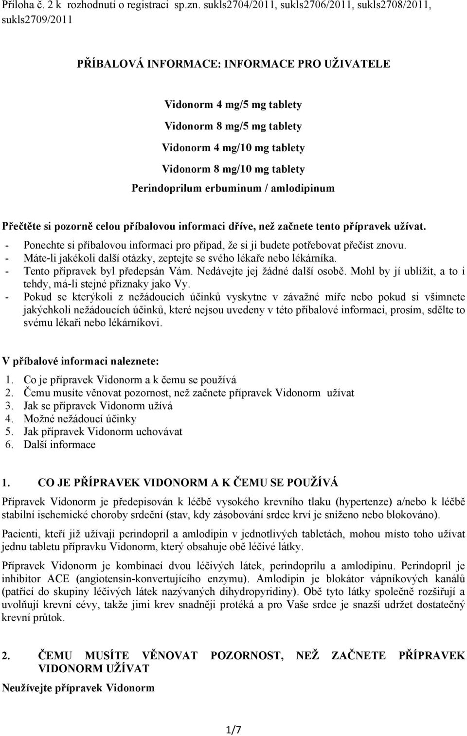 erbuminum / amlodipinum Přečtěte si pozorně celou příbalovou informaci dříve, než začnete tento přípravek užívat.