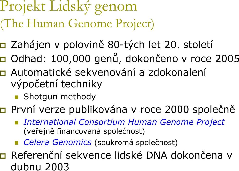 techniky Shotgun methody První verze publikována v roce 2000 společně International Consortium Human
