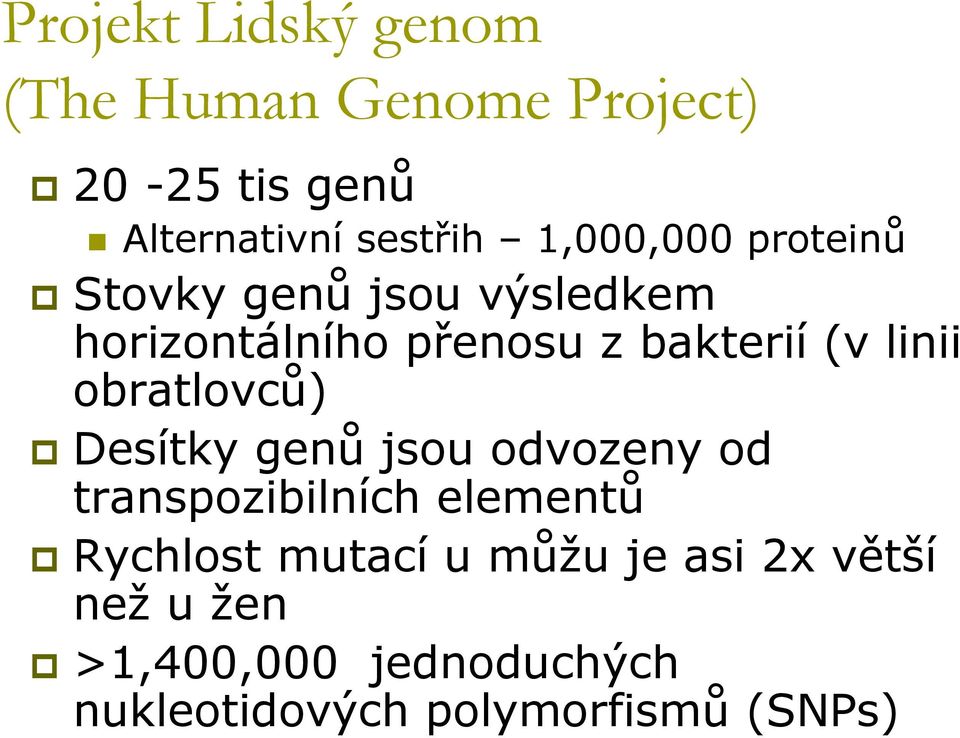 linii obratlovců) Desítky genů jsou odvozeny od transpozibilních elementů Rychlost