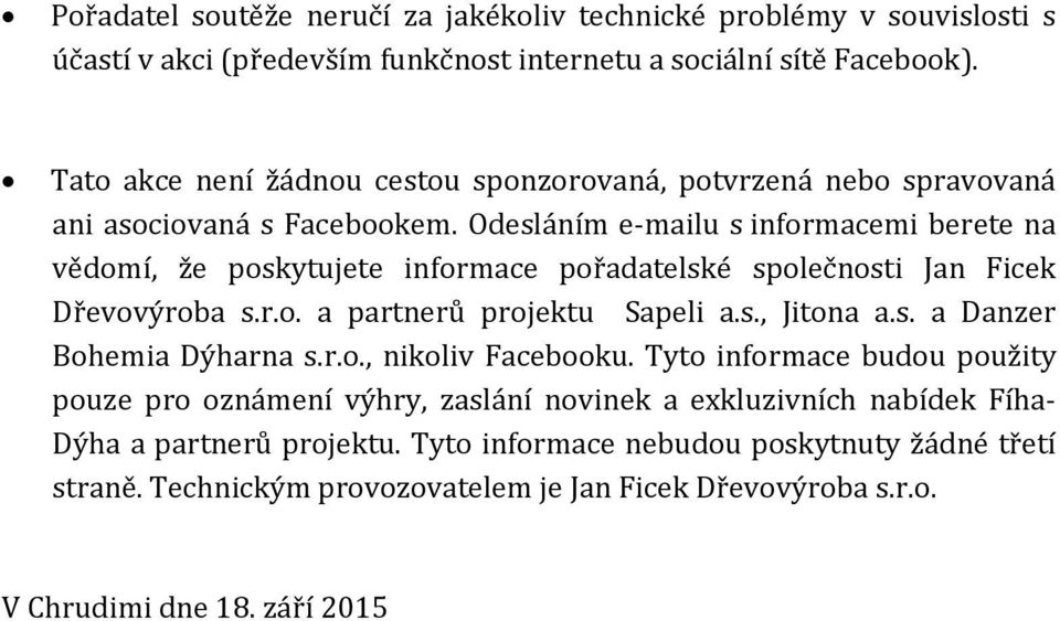 Odesláním e-mailu s informacemi berete na vědomí, že poskytujete informace pořadatelské společnosti Jan Ficek Dřevovýroba s.r.o. a partnerů projektu Sapeli a.s., Jitona a.s. a Danzer Bohemia Dýharna s.