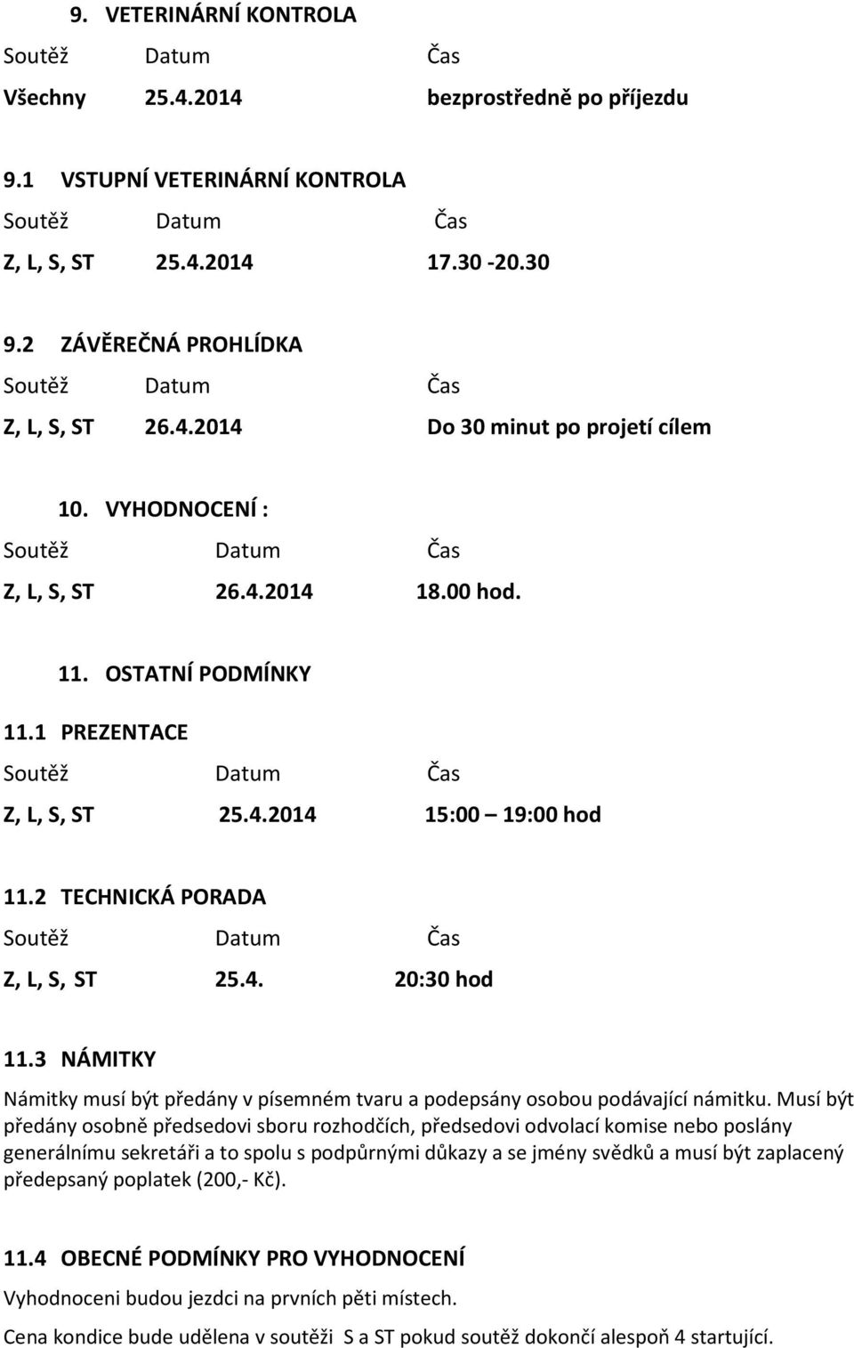 3 NÁMITKY Námitky musí být předány v písemném tvaru a podepsány osobou podávající námitku.