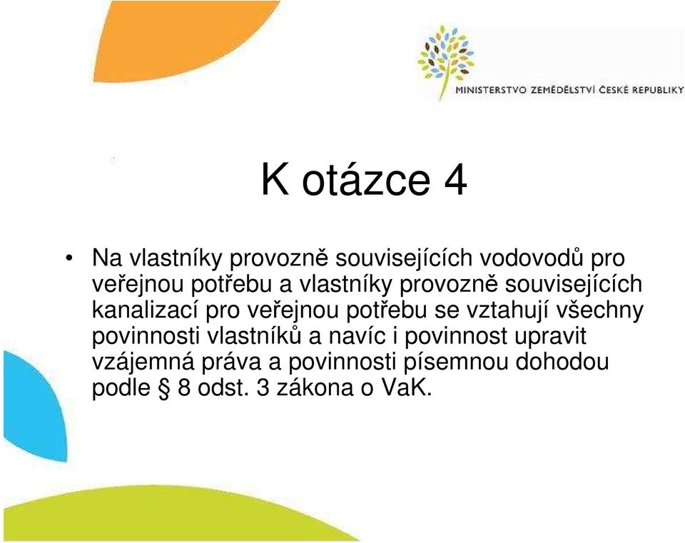 potřebu se vztahují všechny povinnosti vlastníků a navíc i povinnost