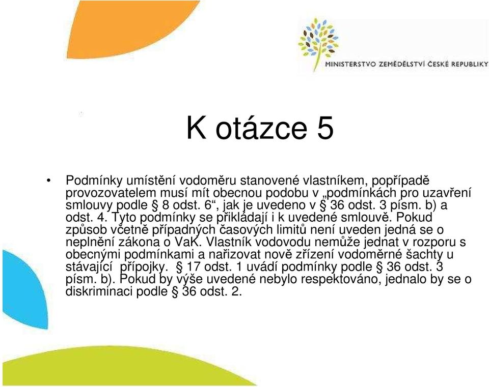 Pokud způsob včetně případných časových limitů není uveden jedná se o neplnění zákona o VaK.