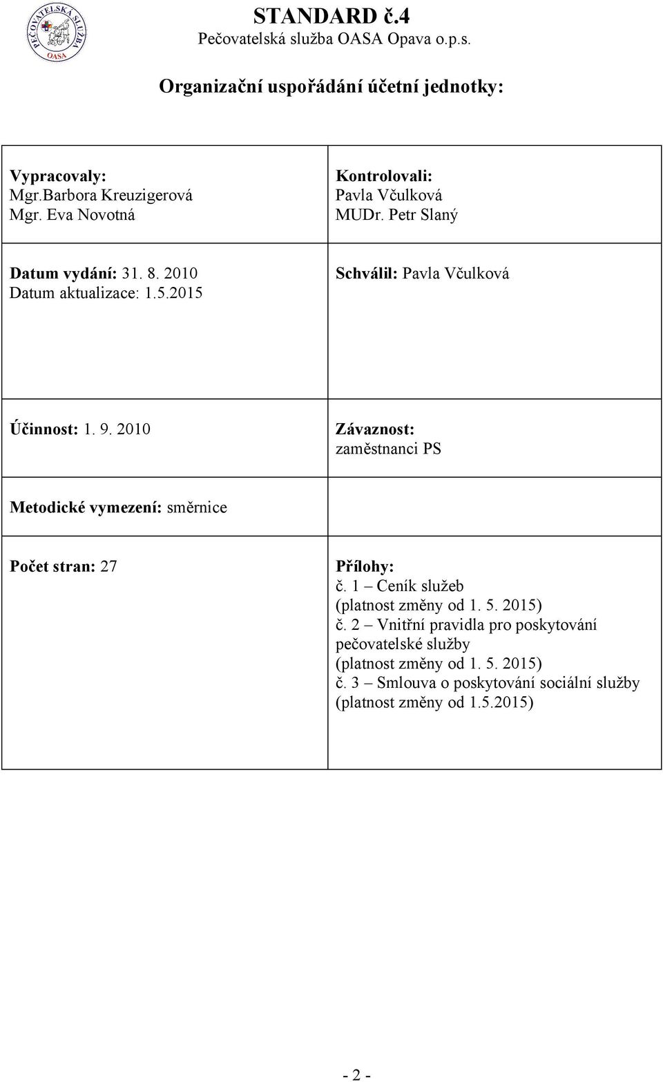 2010 Závaznost: zaměstnanci PS Metodické vymezení: směrnice Počet stran: 27 Přílohy: č. 1 Ceník služeb (platnost změny od 1. 5.