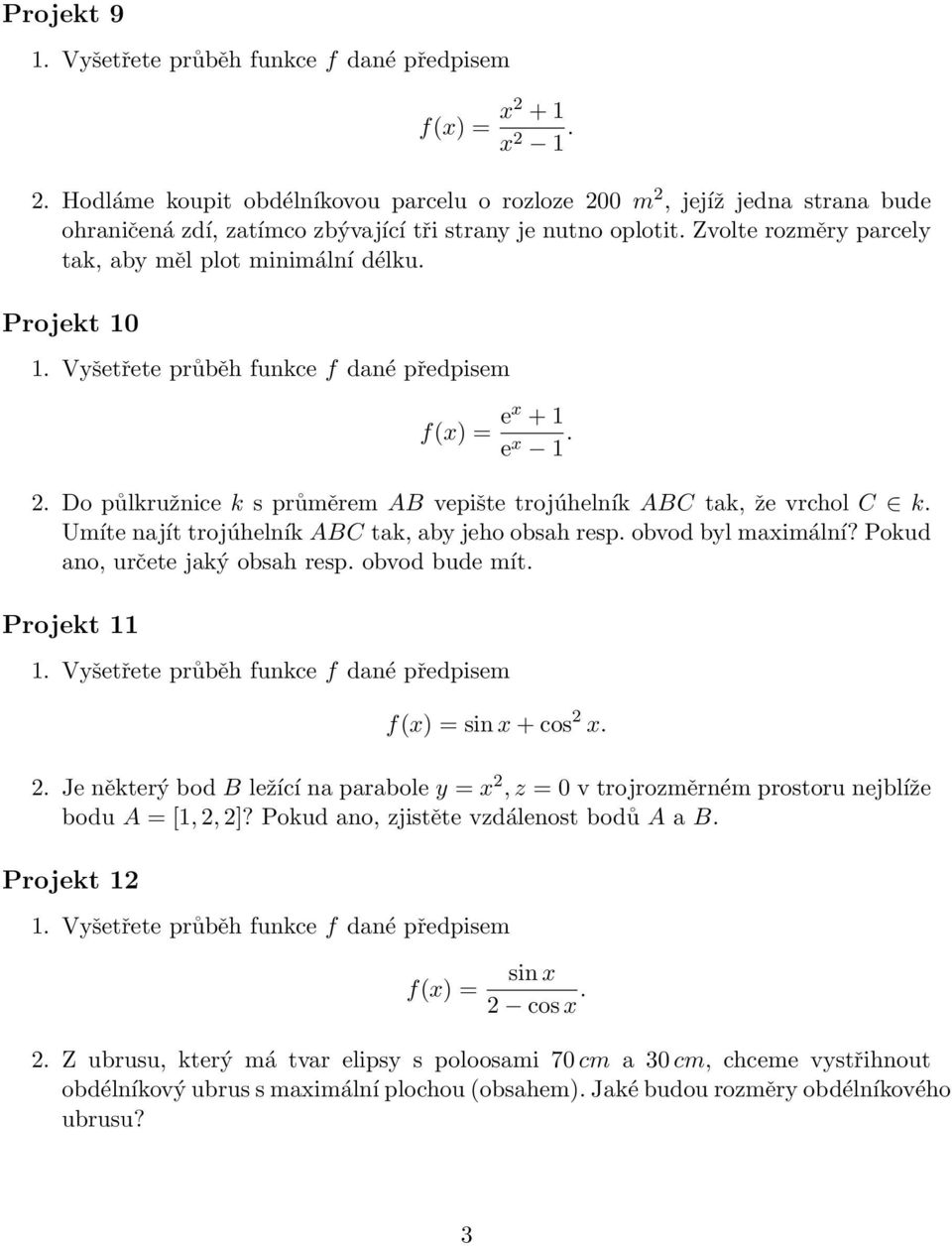 Umíte najít trojúhelník ABC tak, aby jeho obsah resp. obvod byl maximální? Pokud ano, určete jaký obsah resp. obvod bude mít. Projekt 11 f(x) = sin x + cos 2 